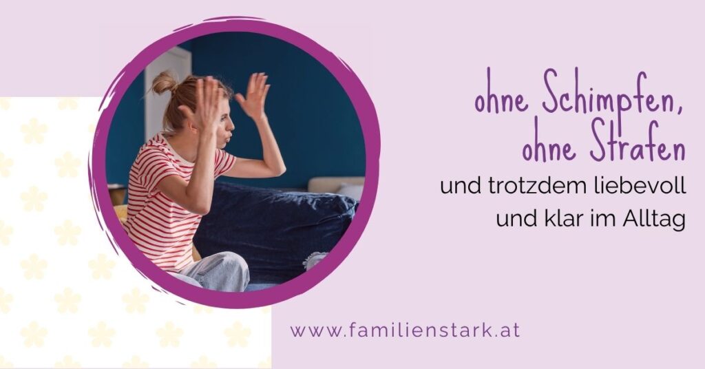 ohne Schimpfen, ohne Strafen - trotzdem liebevoll durch den Alltag