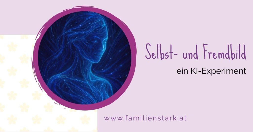 Selbstbild vs. Fremdbild, ein KI-Experiment von Bettina Dutzler